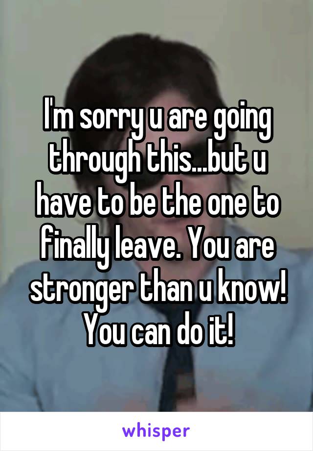 i-m-sorry-u-are-going-through-this-but-u-have-to-be-the-one-to