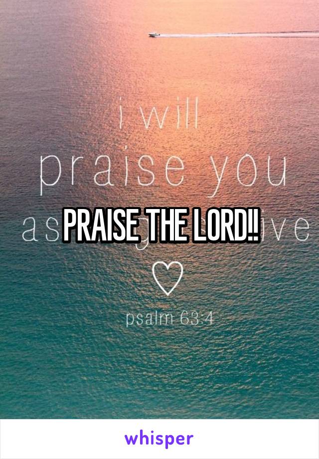 PRAISE THE LORD!!