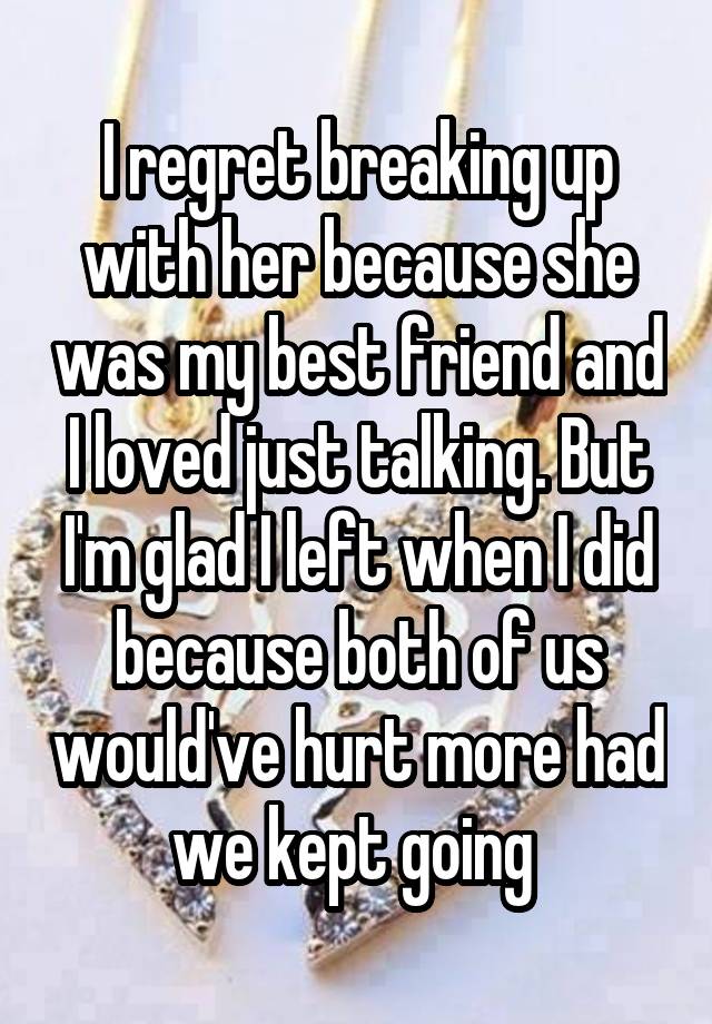 i-regret-breaking-up-with-her-because-she-was-my-best-friend-and-i