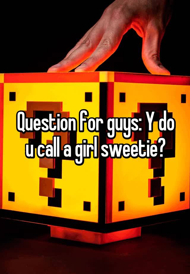 question-for-guys-y-do-u-call-a-girl-sweetie