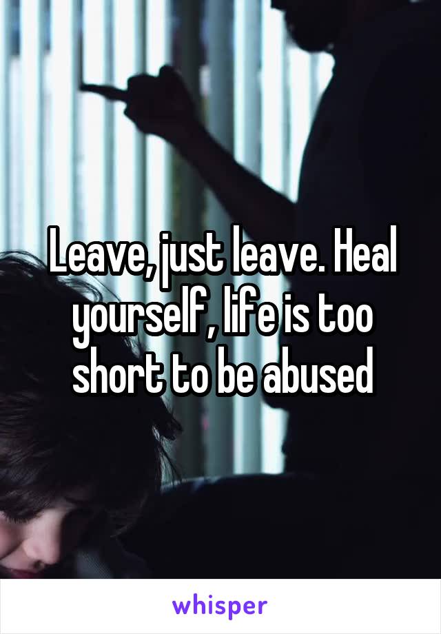 Leave, just leave. Heal yourself, life is too short to be abused