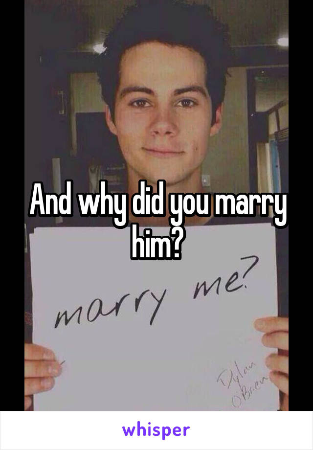 And why did you marry him?