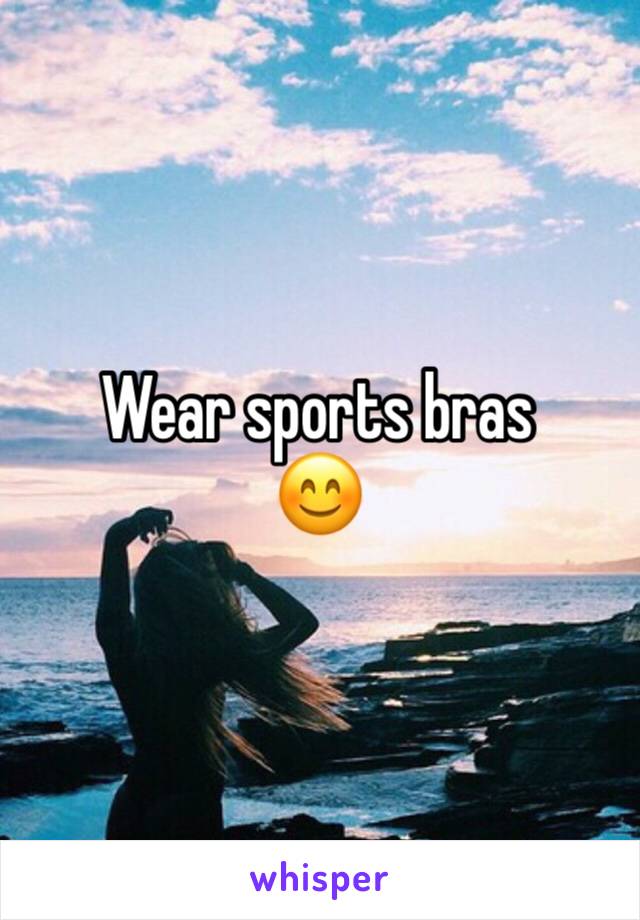 Wear sports bras
😊