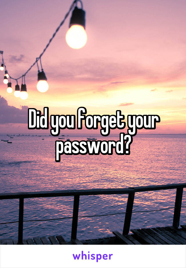 Did you forget your password?