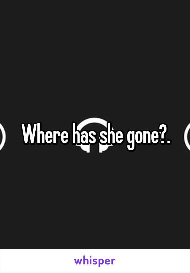 Where has she gone?.
