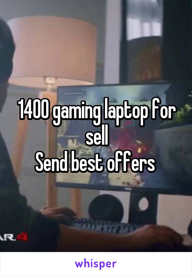 1400 gaming laptop for sell
Send best offers 