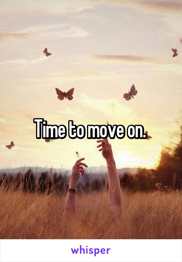 Time to move on. 