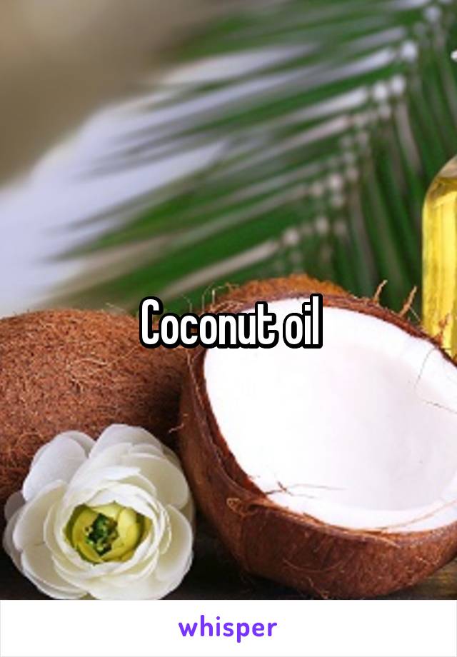 Coconut oil