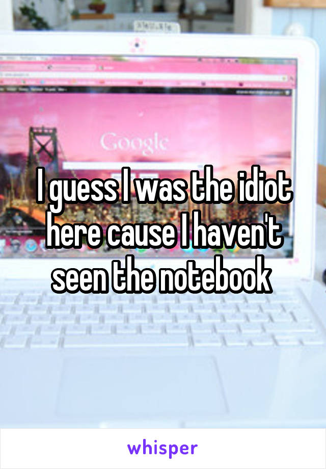 I guess I was the idiot here cause I haven't seen the notebook 