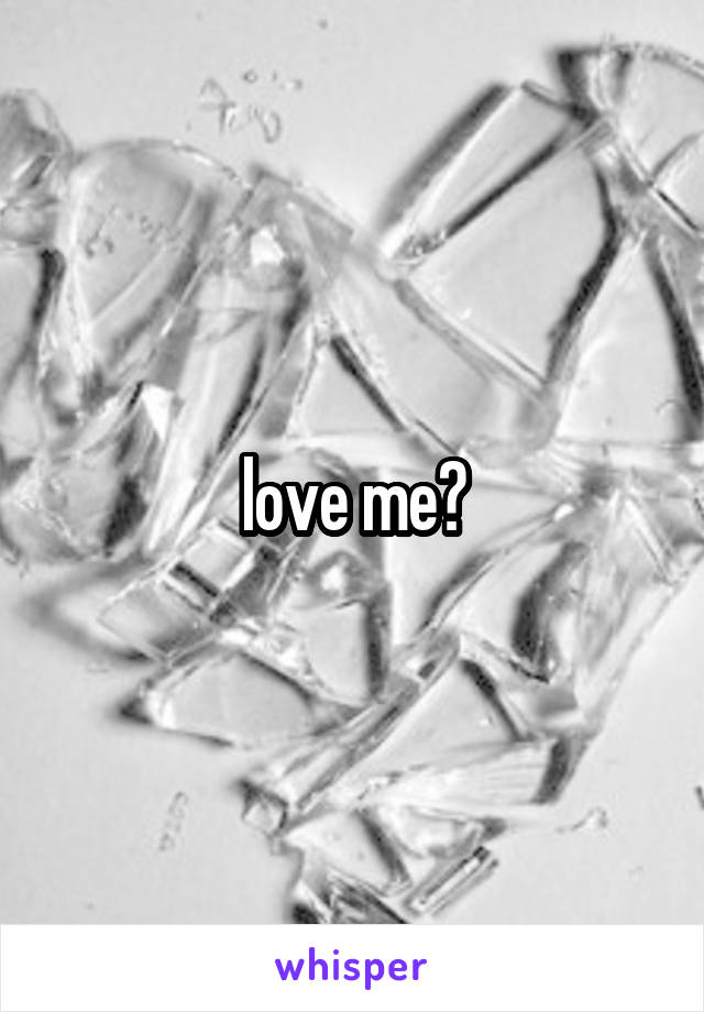 love me?