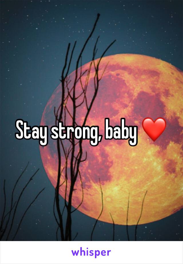 Stay strong, baby ❤️