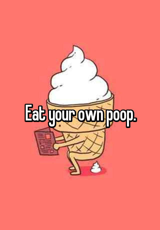 eat-your-own-poop