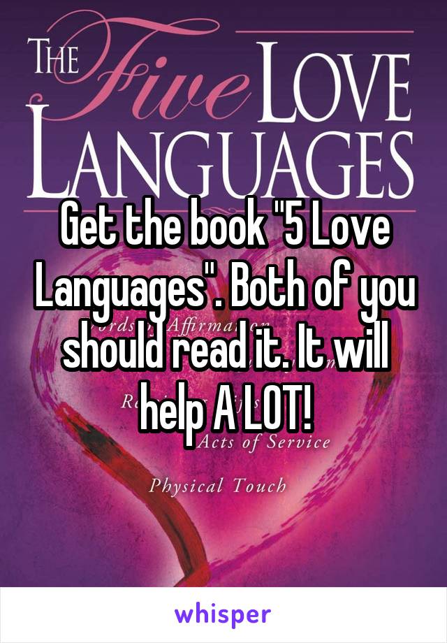 Get the book "5 Love Languages". Both of you should read it. It will help A LOT!