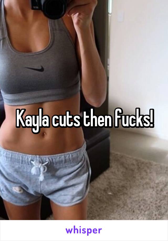 Kayla cuts then fucks!