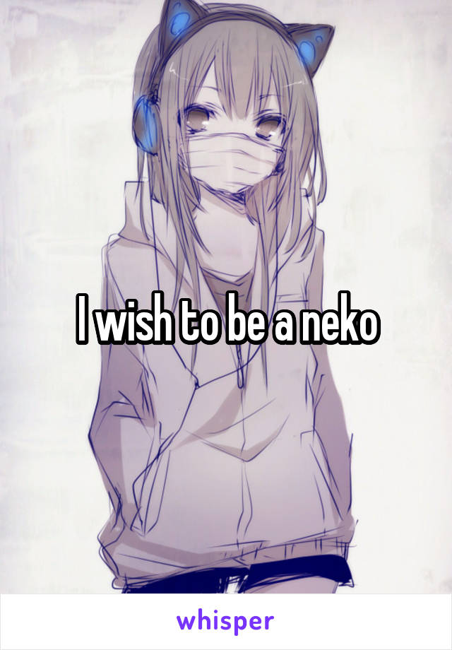 I wish to be a neko