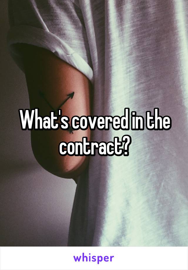 What's covered in the contract?