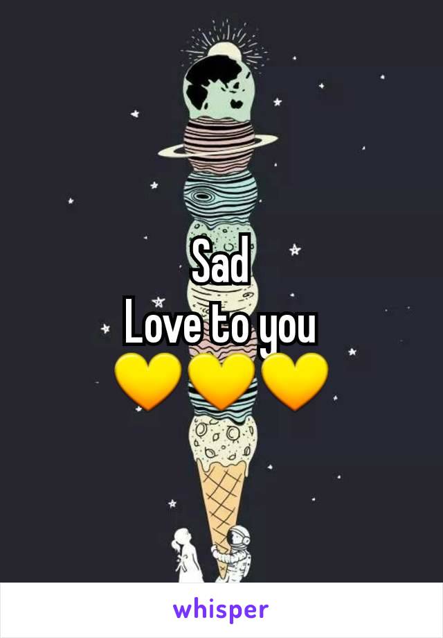 Sad
Love to you
💛💛💛