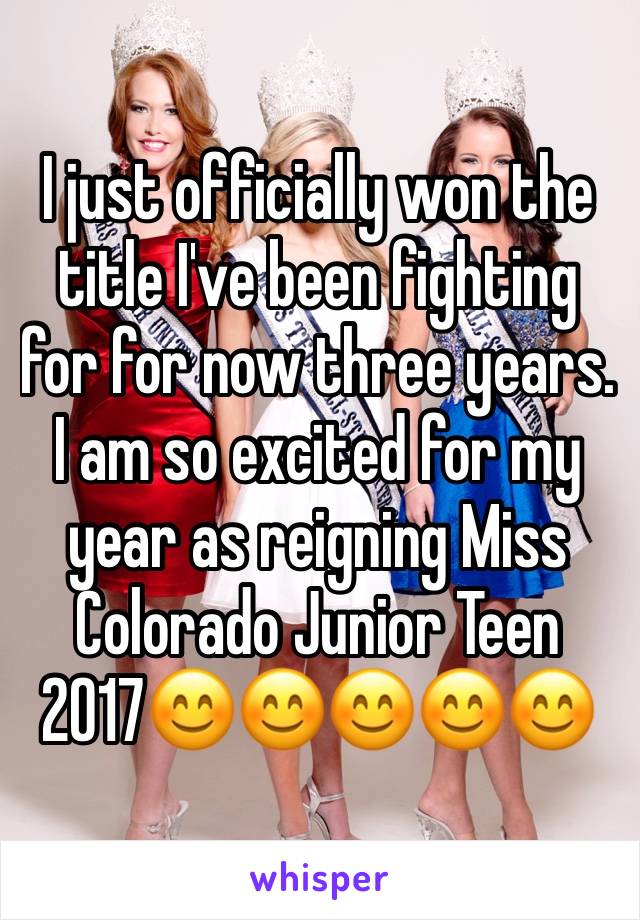 I just officially won the title I've been fighting for for now three years. I am so excited for my year as reigning Miss Colorado Junior Teen 2017😊😊😊😊😊