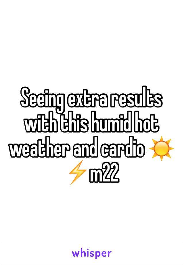 Seeing extra results with this humid hot weather and cardio ☀️⚡️m22