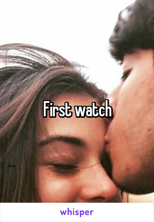 First watch