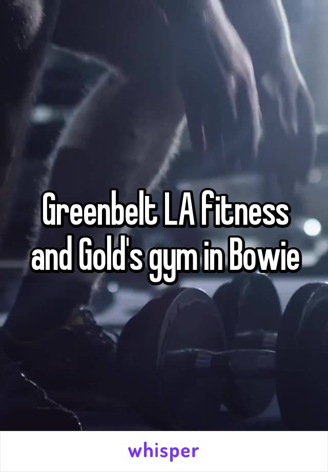 Greenbelt LA fitness and Gold's gym in Bowie