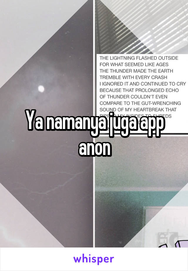 Ya namanya juga app anon