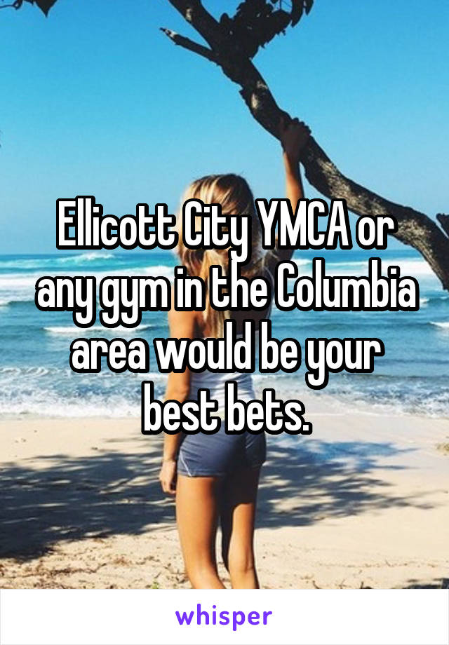 Ellicott City YMCA or any gym in the Columbia area would be your best bets.