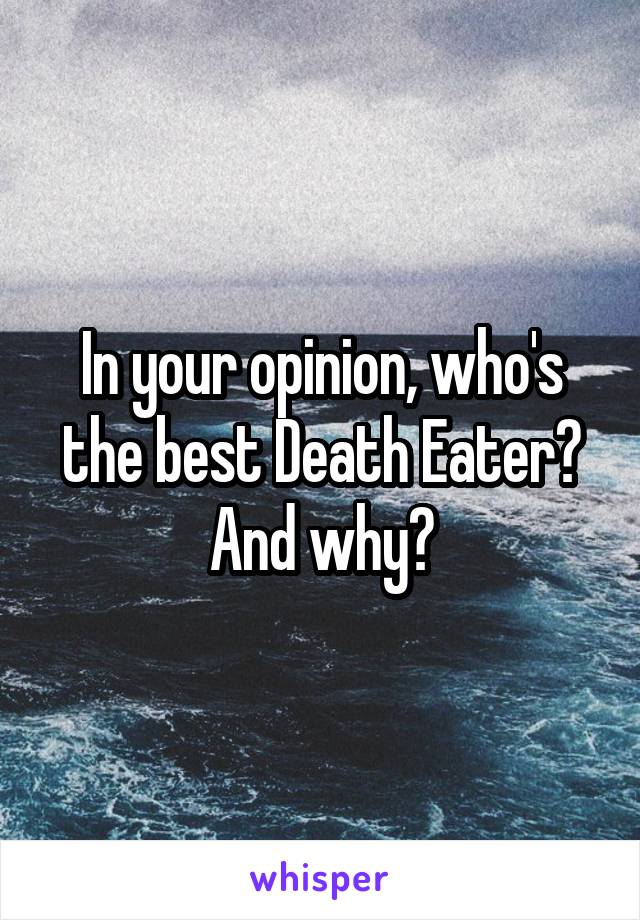 In your opinion, who's the best Death Eater? And why?