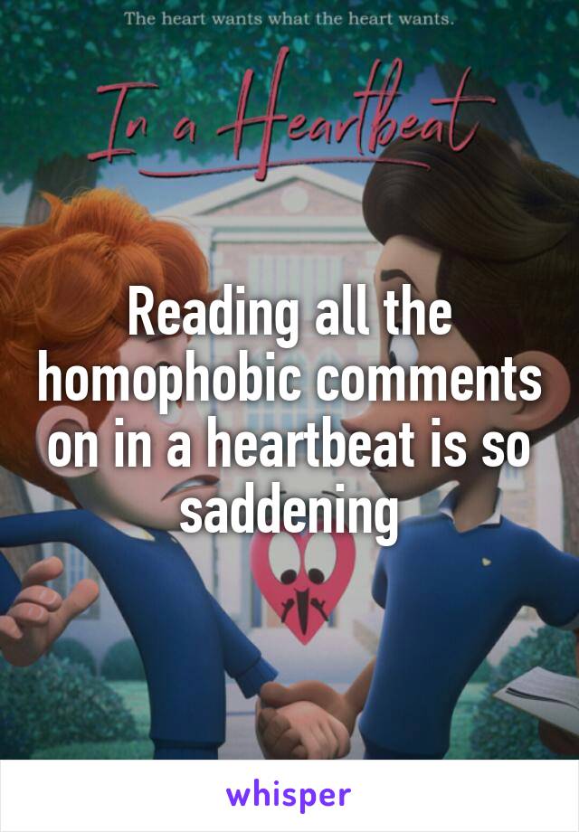 Reading all the homophobic comments on in a heartbeat is so saddening