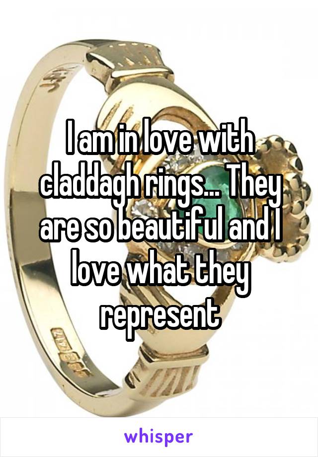 I am in love with claddagh rings... They are so beautiful and I love what they represent