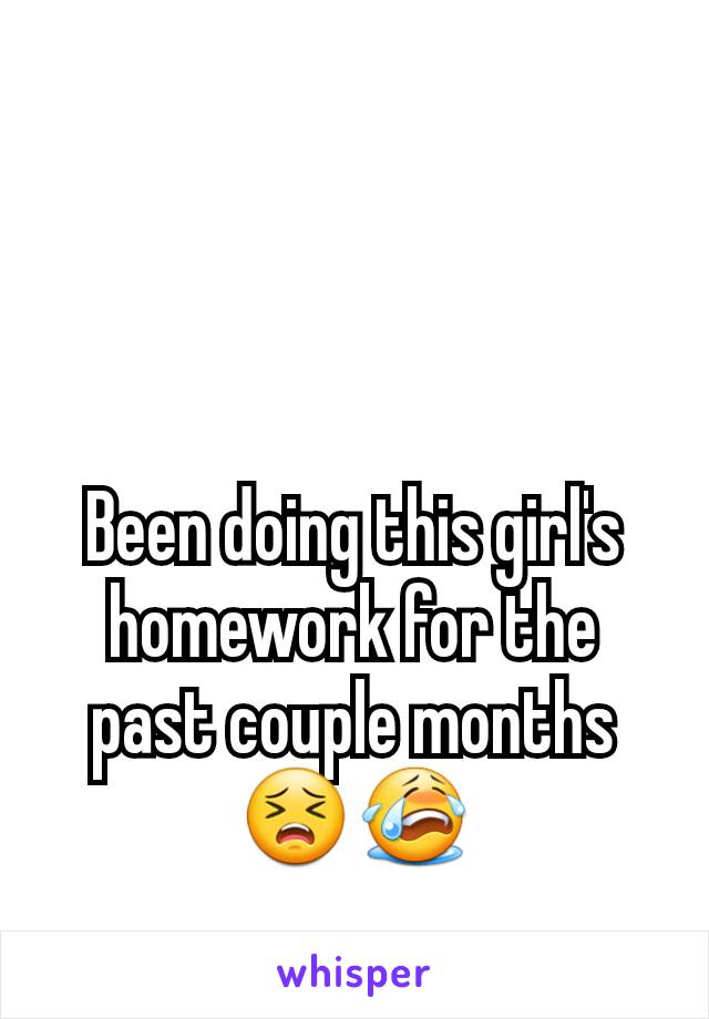 Been doing this girl's homework for the past couple months 😣😭