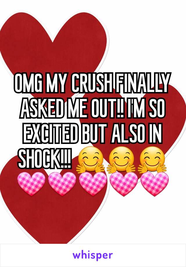 OMG MY CRUSH FINALLY ASKED ME OUT!! I'M SO EXCITED BUT ALSO IN SHOCK!!! 🤗🤗🤗💟💟💟💟💟