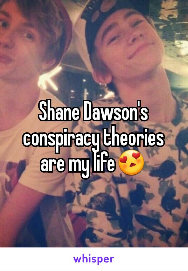 Shane Dawson's conspiracy theories are my life😍