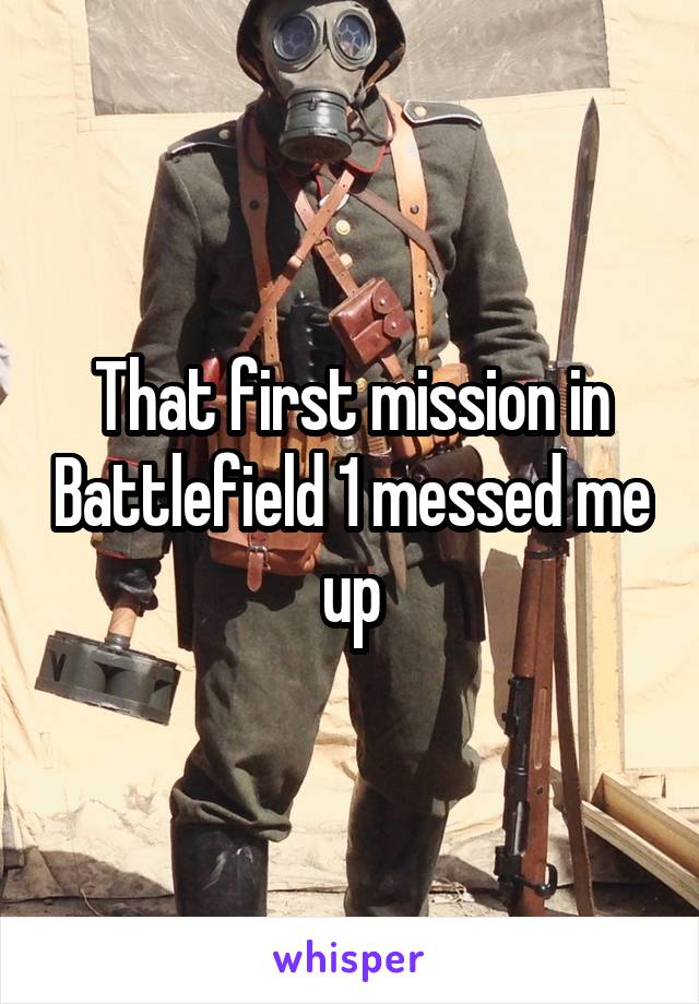 That first mission in Battlefield 1 messed me up