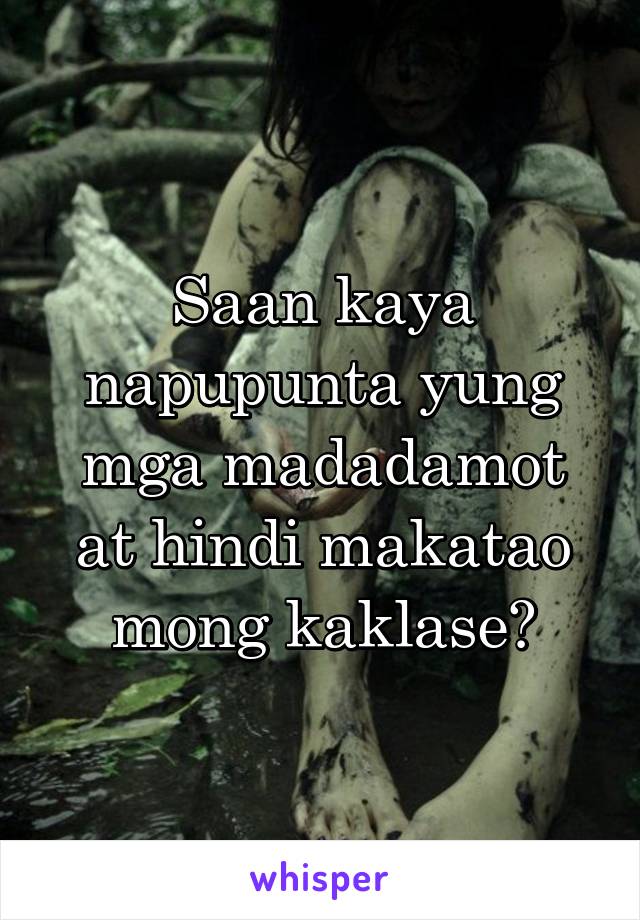 Saan kaya napupunta yung mga madadamot at hindi makatao mong kaklase?