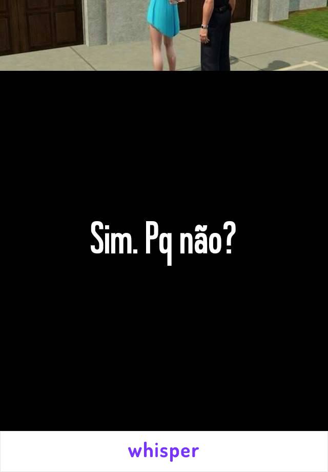 Sim. Pq não?