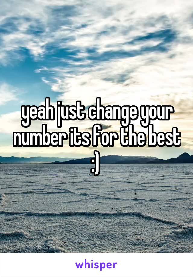 yeah just change your number its for the best :) 