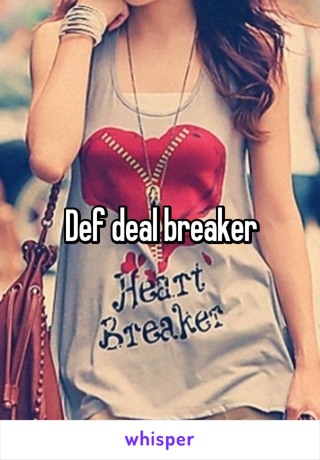 Def deal breaker