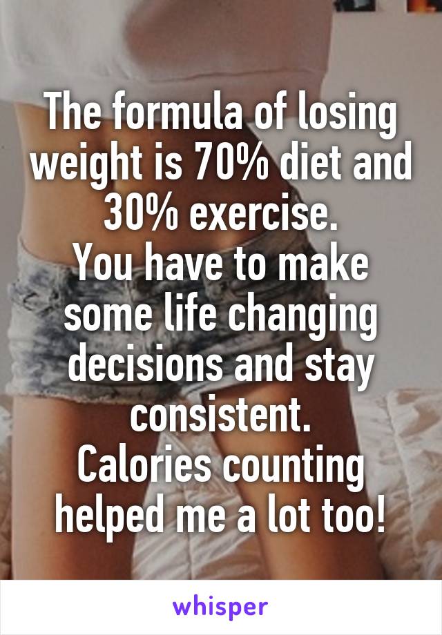 The formula of losing weight is 70% diet and 30% exercise.
You have to make some life changing decisions and stay consistent.
Calories counting helped me a lot too!