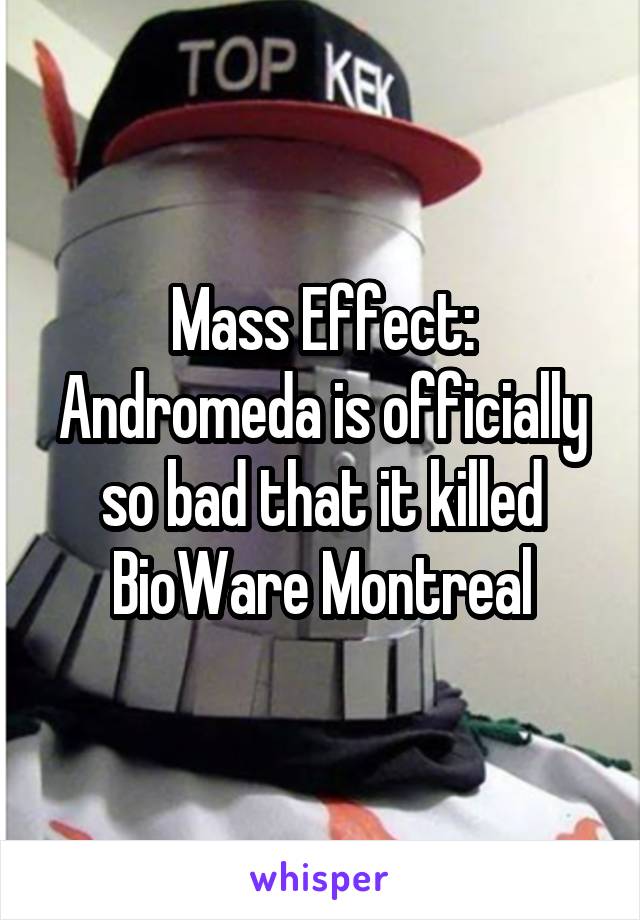 Mass Effect: Andromeda is officially so bad that it killed BioWare Montreal