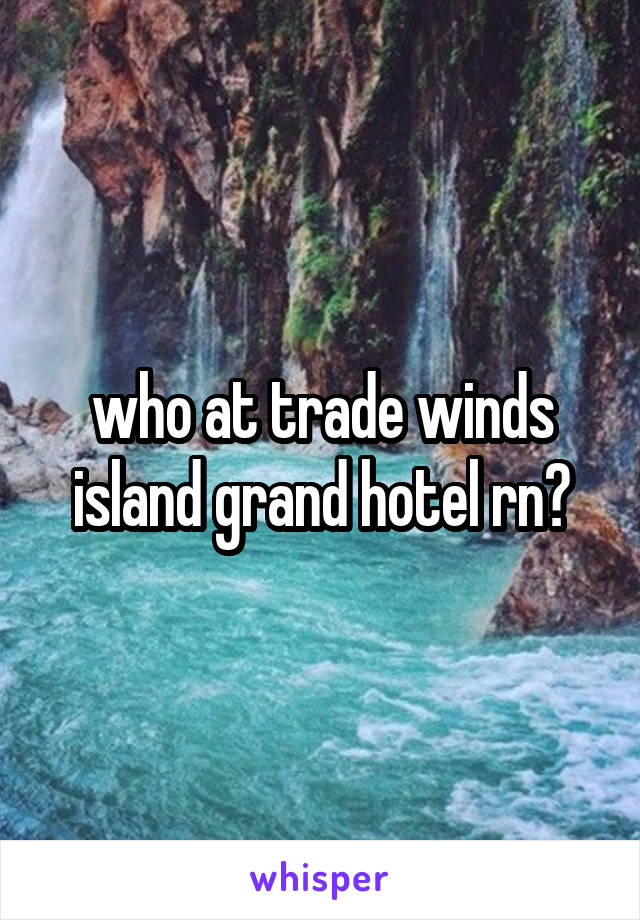 who at trade winds island grand hotel rn?