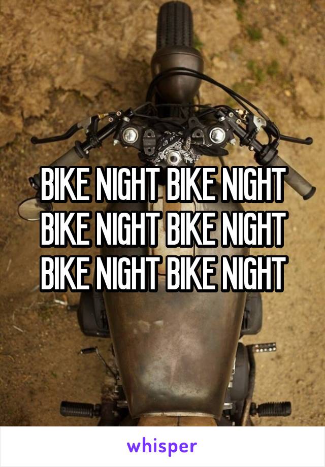 BIKE NIGHT BIKE NIGHT BIKE NIGHT BIKE NIGHT BIKE NIGHT BIKE NIGHT