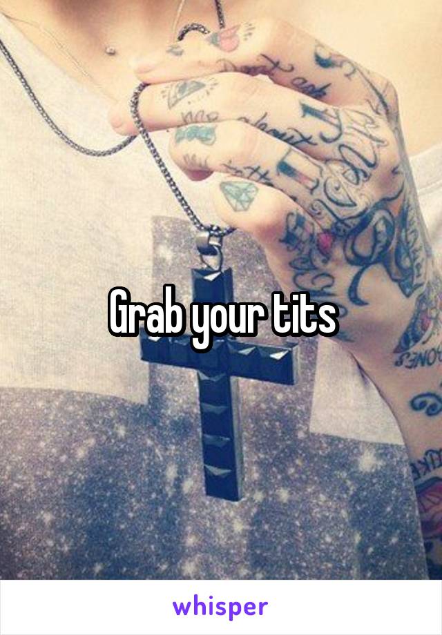 Grab your tits