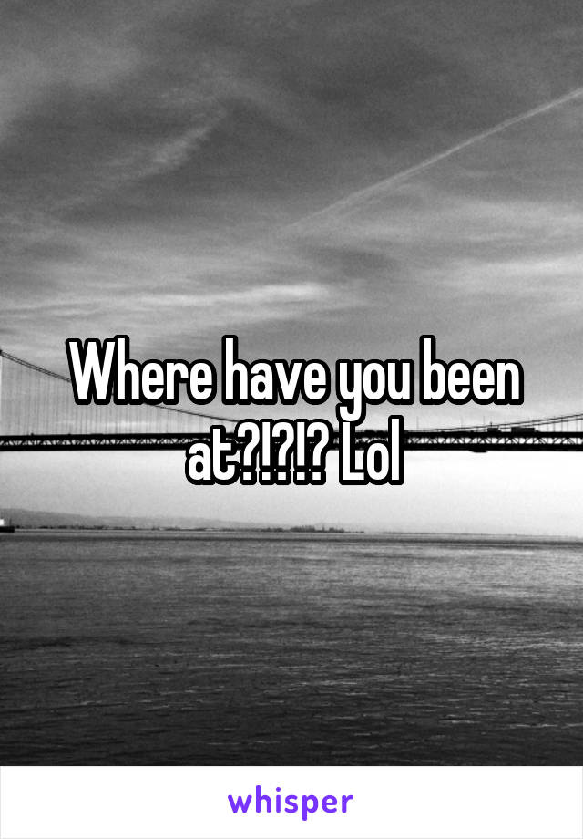 Where have you been at?!?!? Lol