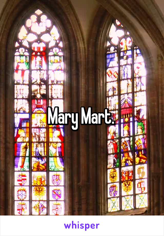Mary Mart. 