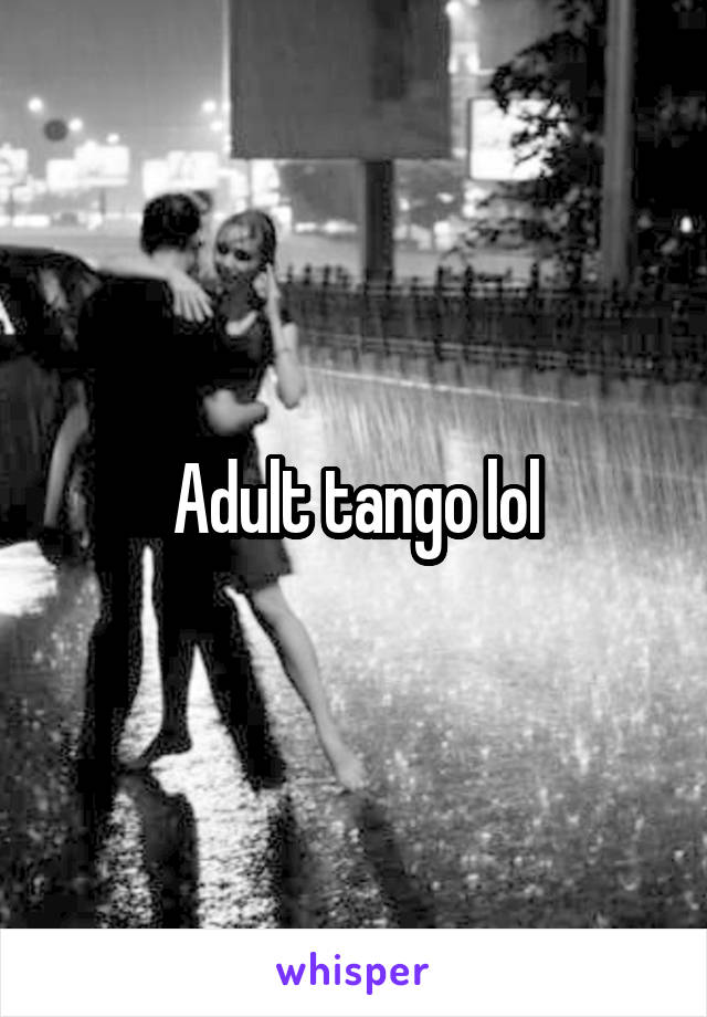 Adult tango lol