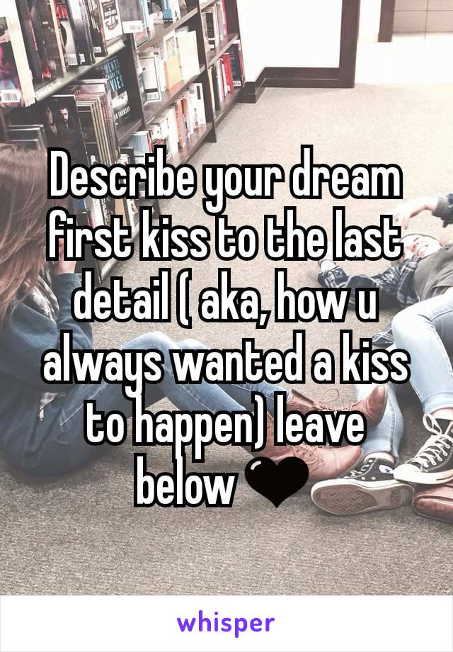Describe your dream first kiss to the last detail ( aka, how u always wanted a kiss to happen) leave below🖤