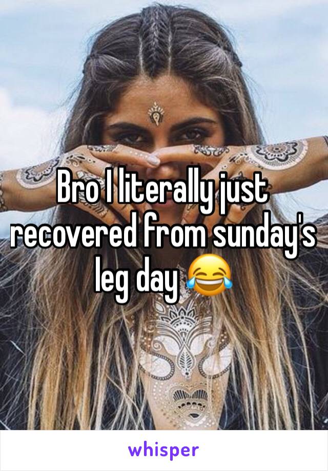 Bro I literally just recovered from sunday's leg day 😂