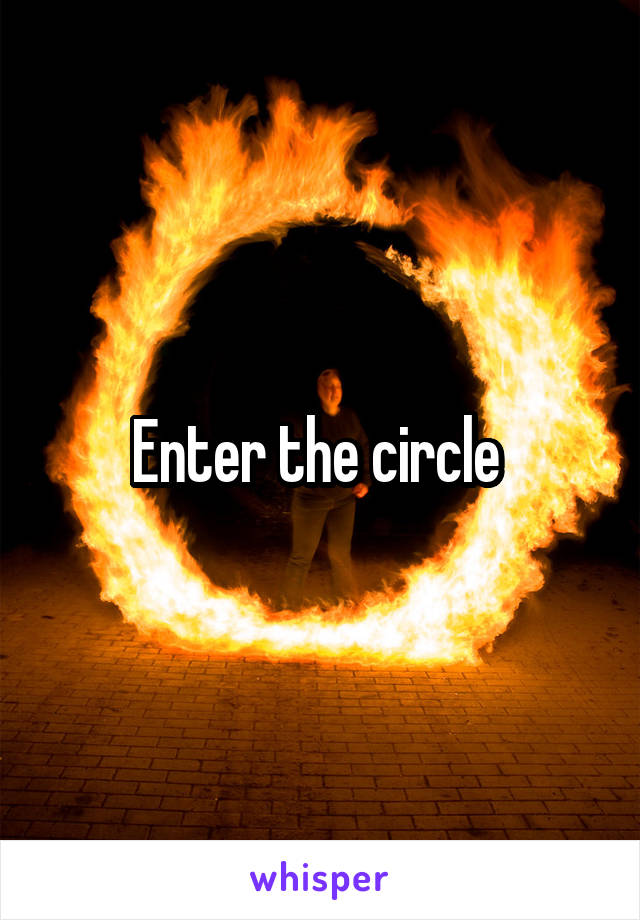 Enter the circle 
