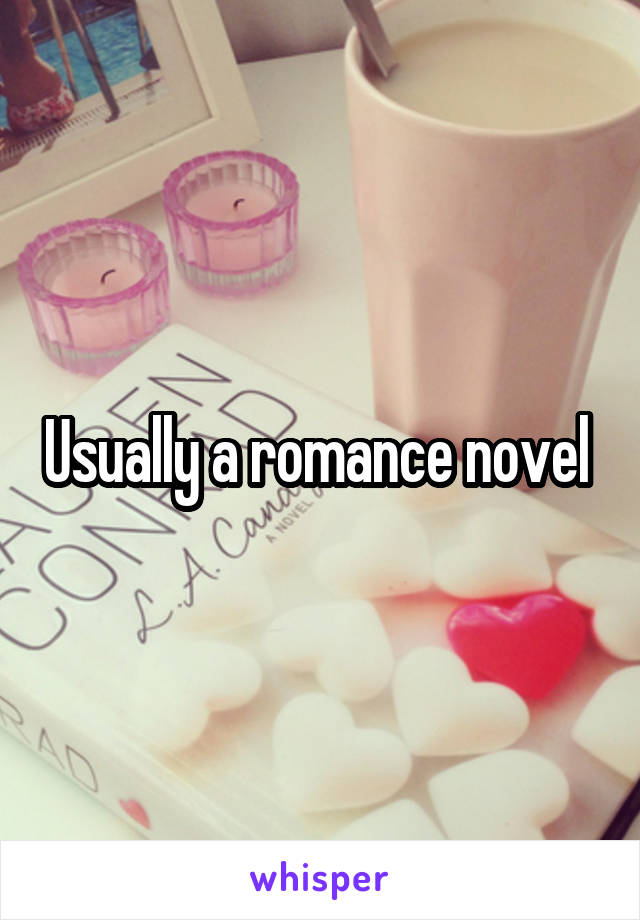 Usually a romance novel 